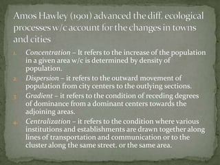 URBAN ECOLOGICAL PROCESSrefer to patterns if physical changes in he city and the way the people to adapt to the changing urban environment.