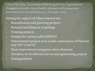 Urban Ecology and the Shape of CitiesIs concerned with the configurations and relationships that occur people, their activities, and the land they occupy.Light(195) present six(6) models of these spatial characteristics:Concentric Zone Model by BurgeesMultiple nuclei Model by Harris and UllmanSector Model by HoytZoning – it is procedure by w/c land parcels are designated by law Mega Structure – it refers to a type of futuristic urban architecture  in w/c acres of living ,working, and recreational spaces are supported high above the earth’s surface.New Town – it is comprehensively planned settlement, usually near a larger metropolis, built to absorb urban growth in a systematic fashion. 