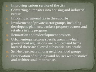 Among the aspects of urban renewal are:Beautification and greening projectsRenewal and disposal of garbageHousing projectsDesigns for easing traffic(MMDA)Infrastructure project such as the construction of flyovers and LRT II and IIISlum improvement programs; slum clearanceProvision for livelihood and revenue generating projectsZoning policies Urban Planning – is a means of directing the city's  growth and changes to provide a more heathy, pleasant and prosperous environment (Gist and Faun 1974; Panopio, 2004)