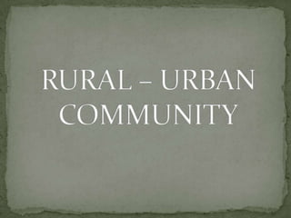 RURAL – URBAN COMMUNITY