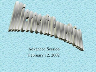 Advanced Session
February 12, 2002
 