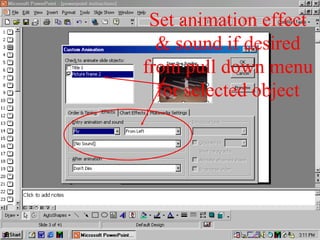 Set animation effect
& sound if desired
from pull down menu
for selected object
 