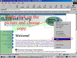 Right click on the
picture and choose
copy.
 