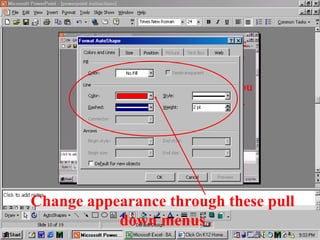 Change appearance through these pull
down menus
 