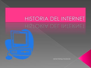 HISTORIA DEL INTERNET werner freitag marulanda  
