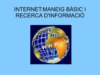 INTERNET:MANEIG BÀSIC I RECERCA D'INFORMACIÓ 