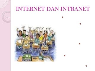 INTERNET DAN INTRANET
 
