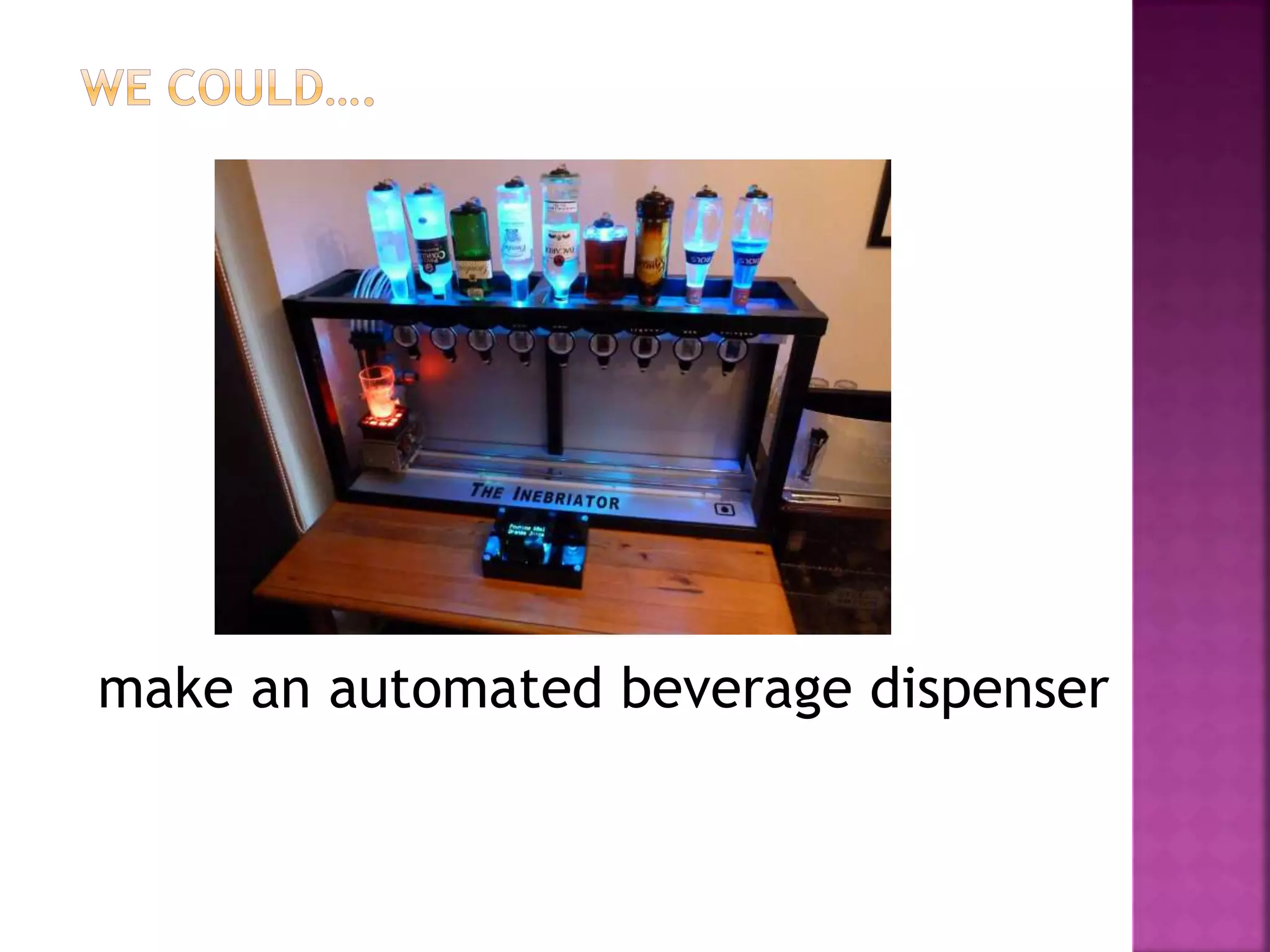 make an automated beverage dispenser
 
