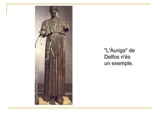 "L'Àuriga" de Delfos n'és un exemple. 
