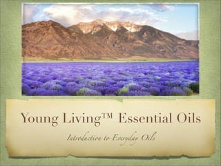 Young Living™ Essential Oils
Introduction to Everyday Oils
 