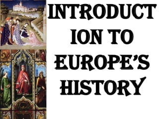 Introduct
ion to
EuropE’s
History
 