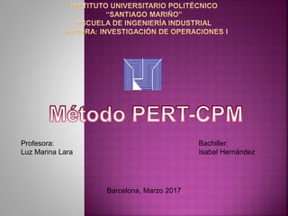 Profesora:
Luz Marina Lara
Bachiller:
Isabel Hernández
Barcelona, Marzo 2017
 