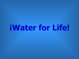 ¡Water for Life! 