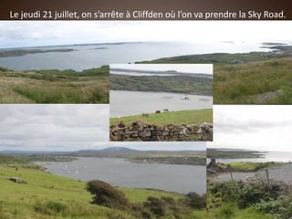 Le jeudi 21 juillet, on s’arrête à Cliffden où l’on va prendre la Sky Road.
 