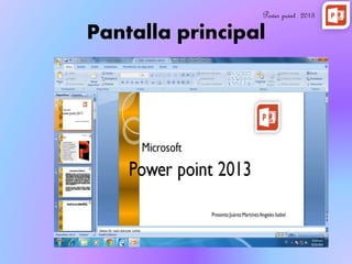 Pantalla principal
Power point 2013
 