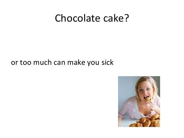 how much chocolate will make a sick power point is like chocolate cake how much chocolate will make a sick power point is like chocolate cake