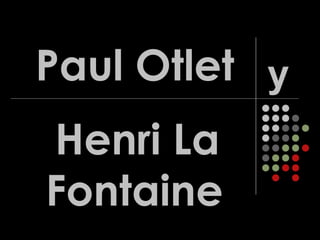 Paul Otlet Henri La Fontaine   y 