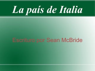 La país de Italia
Escrituro por Sean McBride
 