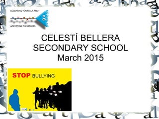 CELESTÍ BELLERA
SECONDARY SCHOOL
March 2015
 