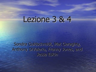Lezione 3 & 4 Sondra Goldschmidt, Mat Geraghty, Anthony DiValerio, Franny Jones, and Jessa Eskin 