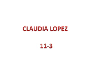 CLAUDIA LOPEZ 11-3 
