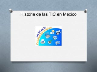 Historia de las TIC en México 
 