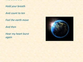 This is the end
Hold your breath
And count to ten
Feel the earth move
And then
Hear my heart burst
again

 