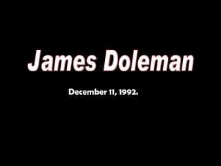 December 11, 1992. James Doleman 