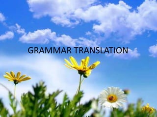 GRAMMAR TRANSLATION
 