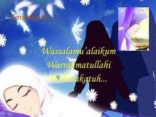 Wassalamu’alaikum
 Warrahmatullahi
 Wabarakatuh...
 