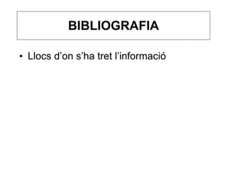 BIBLIOGRAFIA Llocs d’on s’ha tret l’informació 