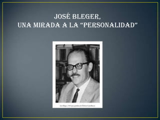 JOSÉ BLEGER,
UNA MIRADA A LA “PERSONALIDAD”
 