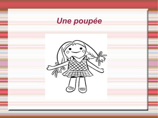 Une poupée
 