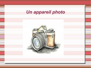 Un appareil photo
 