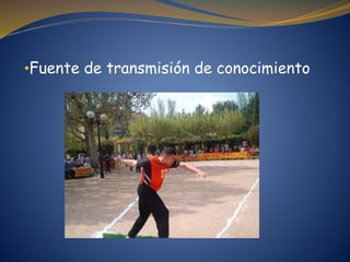 •Fuente de transmisión de conocimiento
 