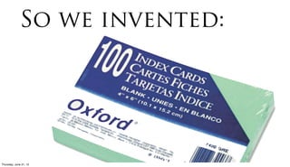 So we invented:




Friday, June 22, 12
 