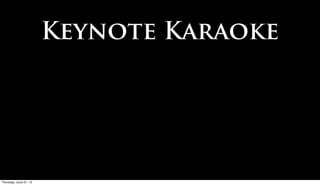 Keynote Karaoke




Friday, June 22, 12
 