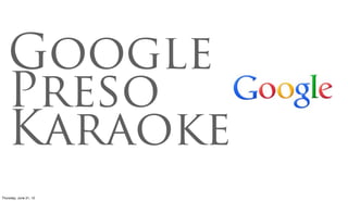 Google
    Preso
    Karaoke
Friday, June 22, 12
 