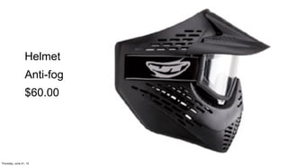 Helmet
                  Anti-fog
                  $60.00




Friday, June 22, 12
 