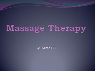 Massage Therapy By:  Karen Hill 