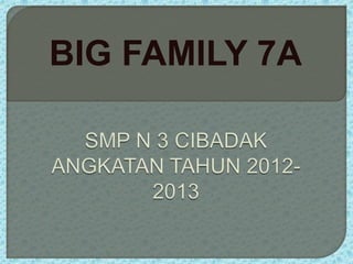 BIG FAMILY 7A
 