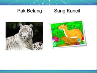 Pak Belang   Sang Kancil
 