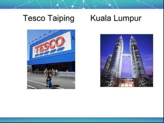 Tesco Taiping   Kuala Lumpur
 