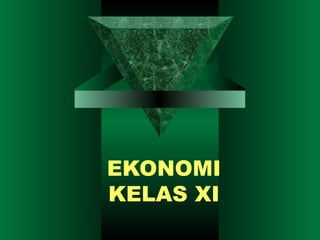 EKONOMI
KELAS XI
 