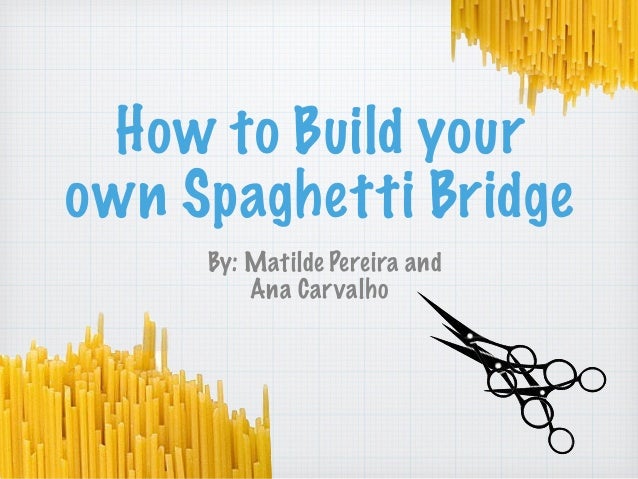 How to do your own spaghetti bridge