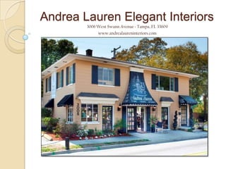 Andrea Lauren Elegant Interiors 3006 West Swann Avenue ~ Tampa, FL 33609 www.andrealaureninteriors.com 