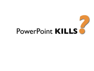 Power Point Kills