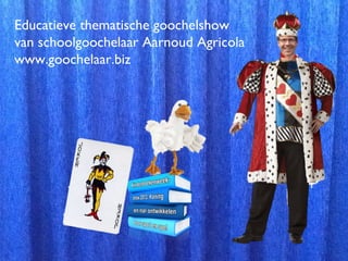 Educatieve thematische goochelshow
van schoolgoochelaar Aarnoud Agricola
www.goochelaar.biz
 