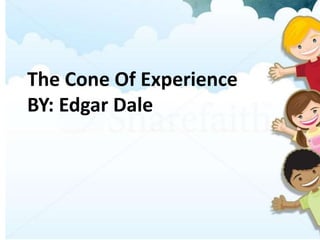 The Cone Of Experience
BY: Edgar Dale
 