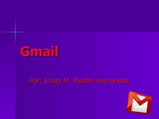Gmail   Por: Kristy M. Padilla Hernández 